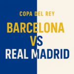 Barcelona vs Real Madrid Copa del Rey